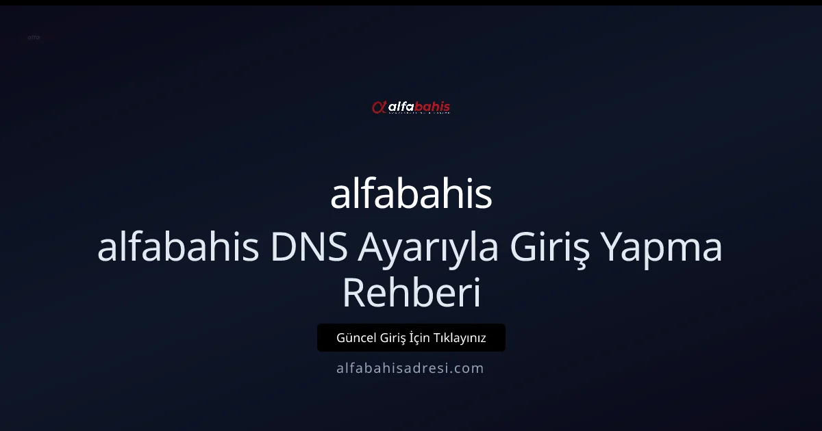 alfabahis DNS Ayarıyla Giriş Yapma Rehberi
