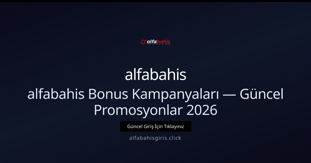 Alfabahisadresi Özel Bonusları — 2026 Kampanya Rehberi Alfabahisadresi Özel Bonusları — 2026 Kampanya Rehberi - alfabahis rehber görseli