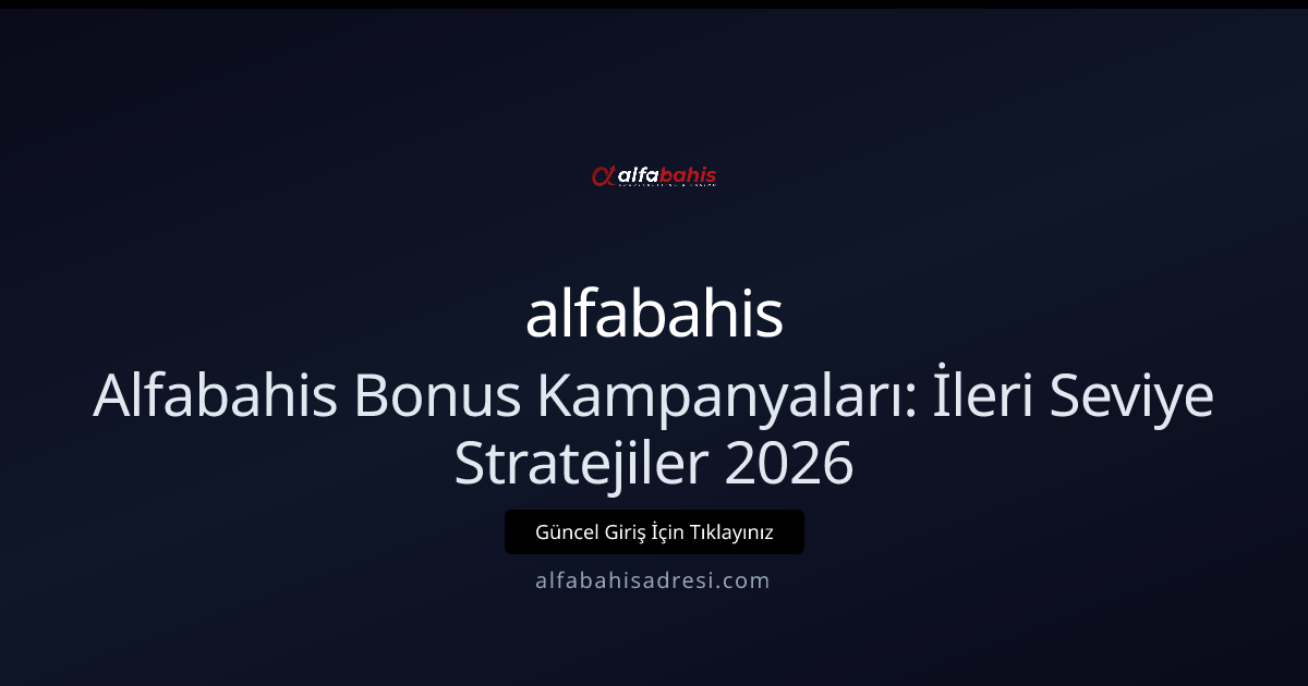 Alfabahis Bonus Kampanyaları: İleri Seviye Stratejiler 2026 Alfabahis Bonus Kampanyaları: İleri Seviye Stratejiler 2026 - alfabahis rehber görseli