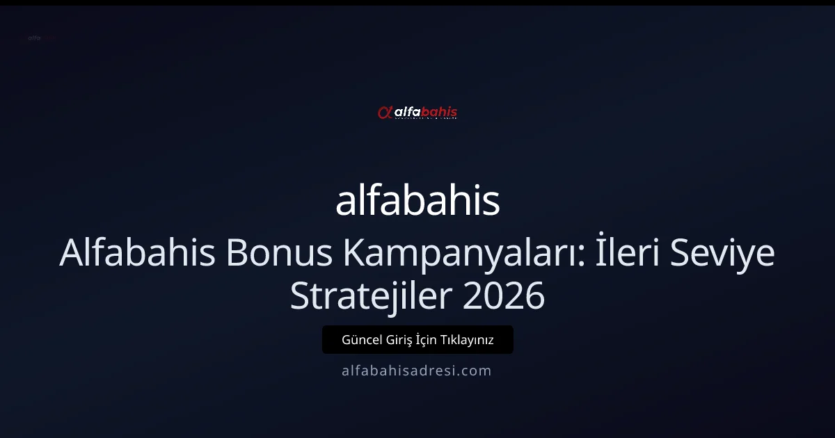 Alfabahis Bonus Kampanyaları: İleri Seviye Stratejiler 2026 - alfabahis rehber görseli