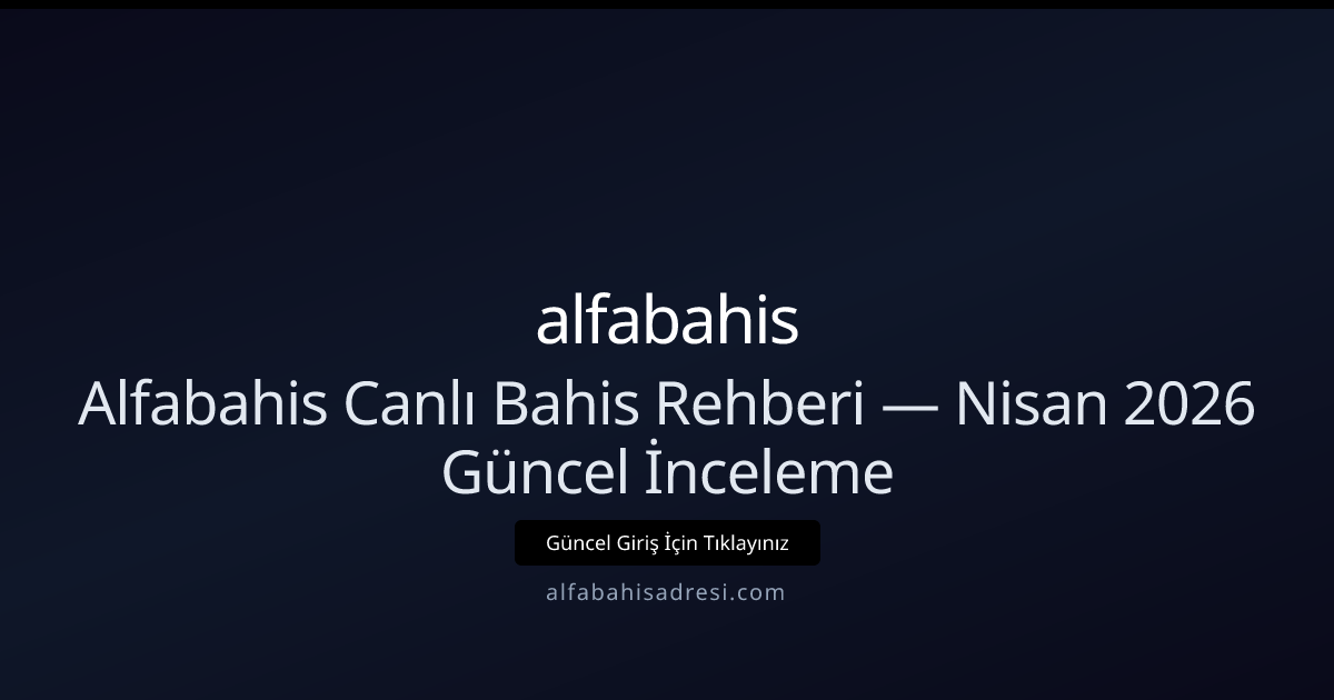 Alfabahisadresi Canlı Bahis Rehberi — Nisan 2026 İncelemesi Alfabahisadresi Canlı Bahis Rehberi — Nisan 2026 İncelemesi - alfabahis rehber görseli