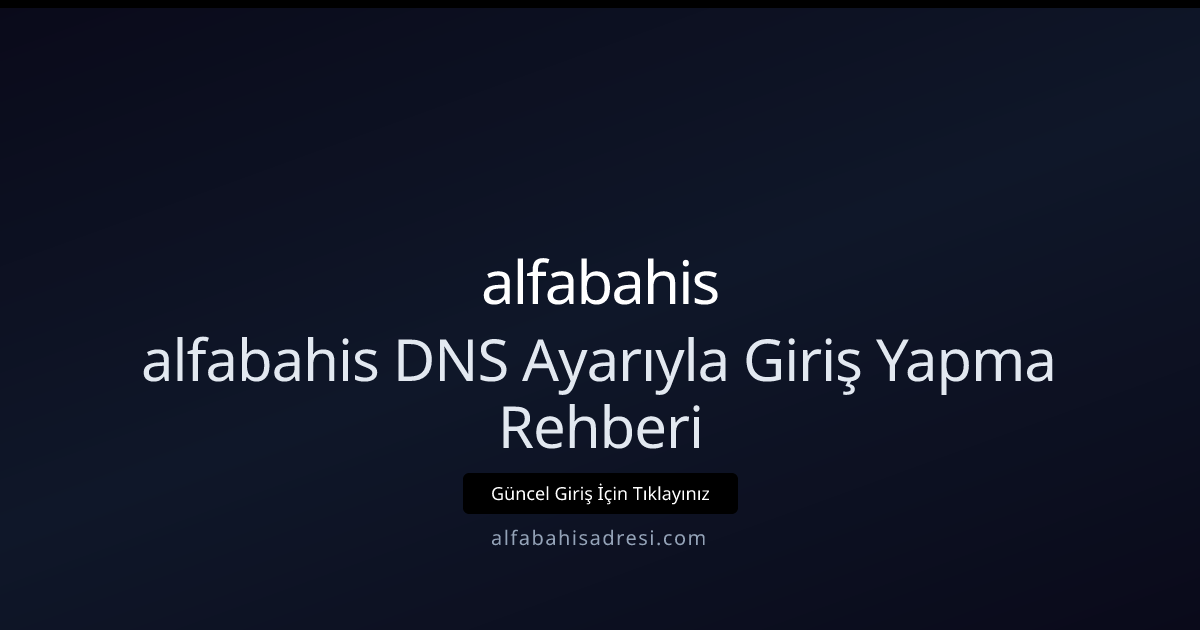 alfabahisadresi DNS Rehberi: Gelişmiş Ayarlar ve İpuçları 2026 alfabahisadresi DNS Rehberi: Gelişmiş Ayarlar ve İpuçları 2026 - alfabahis rehber görseli