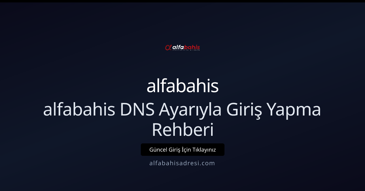 2026 İçin alfabahisadresi DNS ile Hızlı ve Güvenli Giriş Rehberi 2026 İçin alfabahisadresi DNS ile Hızlı ve Güvenli Giriş Rehberi - alfabahis rehber görseli