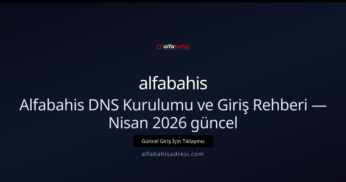 Alfabahisadresi için DNS Ayarları ve Hızlı Giriş Rehberi — Nisan 2026 Alfabahisadresi için DNS Ayarları ve Hızlı Giriş Rehberi — Nisan 2026 - alfabahis rehber görseli