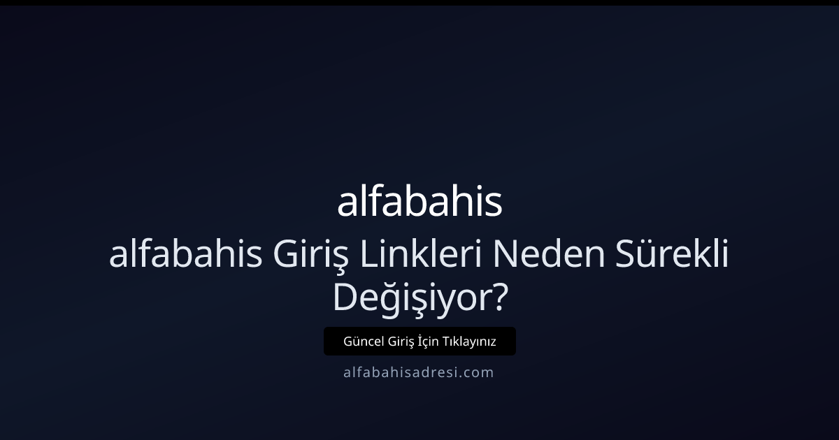 alfabahisadresi: Giriş Linkleri Neden Sürekli Hareket Ediyor? Uzman Rehberi alfabahisadresi: Giriş Linkleri Neden Sürekli Hareket Ediyor? Uzman Rehberi - alfabahis rehber görseli