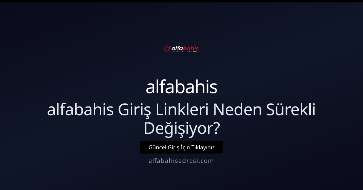 Neden alfabahis Giriş Linkleri Sürekli Değişiyor? 2026 Kılavuzu Neden alfabahis Giriş Linkleri Sürekli Değişiyor? 2026 Kılavuzu - alfabahis rehber görseli