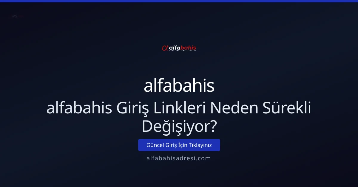 alfabahis giriş linkleri neden sürekli değişiyor?