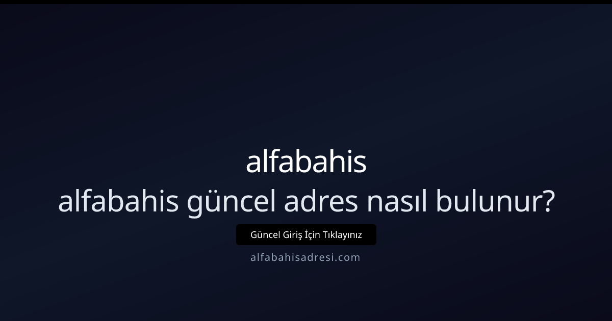 Alfabahis güncel giriş adresi nasıl bulunur: 2026 ayrıntılı kılavuz Alfabahis güncel giriş adresi nasıl bulunur: 2026 ayrıntılı kılavuz - alfabahis rehber görseli