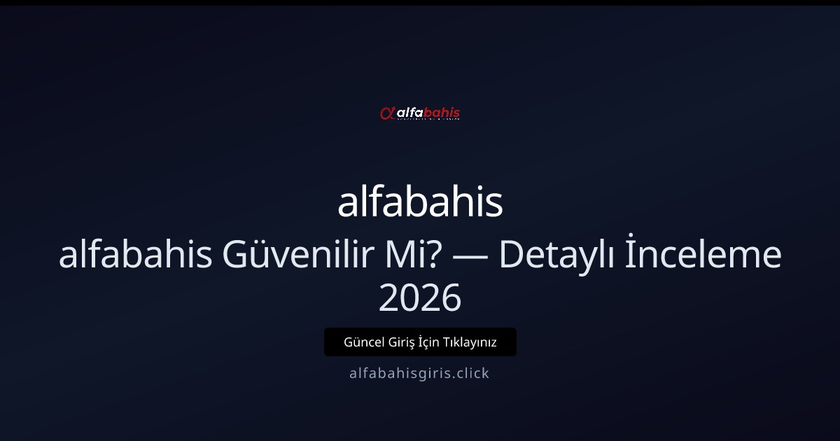 alfabahisadresi İncelemesi: Güvenilirlik ve Özellikler 2026 alfabahisadresi İncelemesi: Güvenilirlik ve Özellikler 2026 - alfabahis rehber görseli