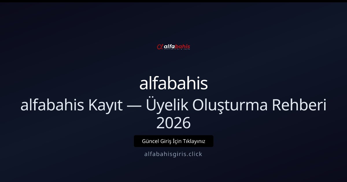 alfabahisadresi ile Üyelik Rehberi 2026: Hızlı Kayıt ve Avantajlar alfabahisadresi ile Üyelik Rehberi 2026: Hızlı Kayıt ve Avantajlar - alfabahis rehber görseli
