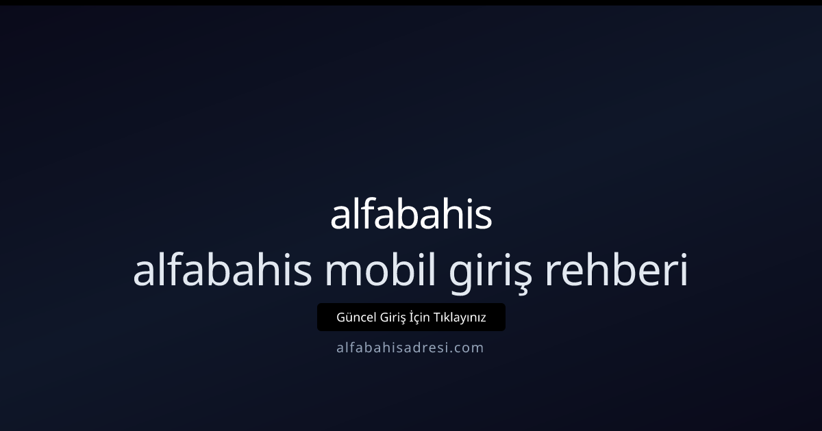 Alfabahis Mobil Giriş: Uzman Seviye Kılavuz 2026 Alfabahis Mobil Giriş: Uzman Seviye Kılavuz 2026 - alfabahis rehber görseli