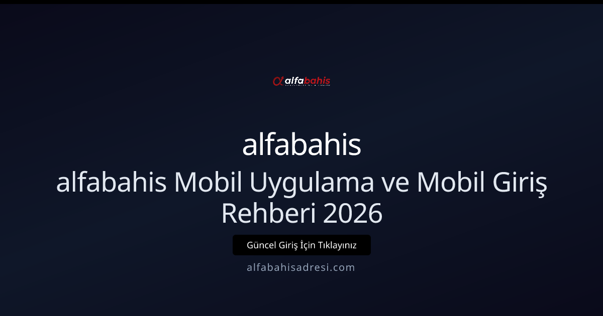 alfabahis Mobil Uygulama ve Mobil Giriş Rehberi 2026 alfabahis Mobil Uygulama ve Mobil Giriş Rehberi 2026 - alfabahis rehber görseli