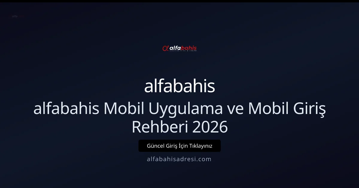 alfabahis Mobil Uygulama ve Mobil Giriş Rehberi 2026 - alfabahis rehber görseli
