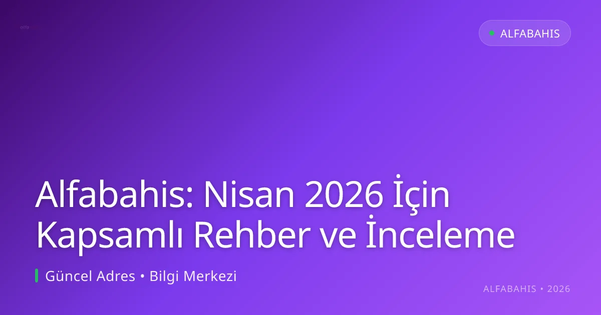 Alfabahis: Nisan 2026 İçin Kapsamlı Rehber ve İnceleme Alfabahis: Nisan 2026 İçin Kapsamlı Rehber ve İnceleme: ekran ve özet