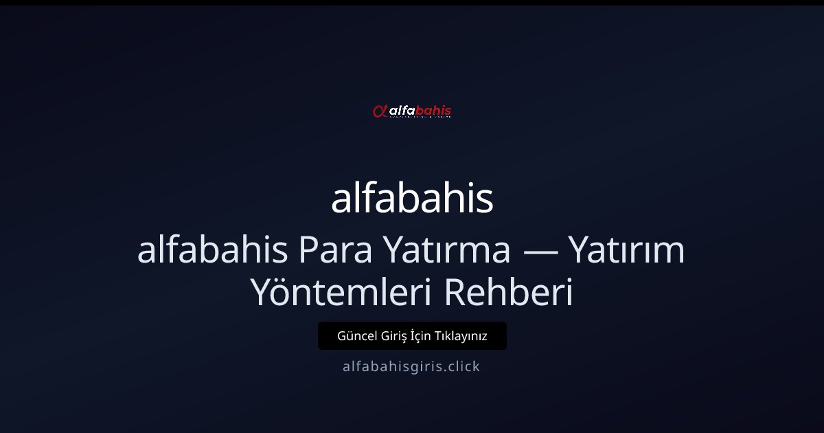 Alfabahis ile Para Yatırma Rehberi — Yatırım Seçenekleri Alfabahis ile Para Yatırma Rehberi — Yatırım Seçenekleri - alfabahis rehber görseli