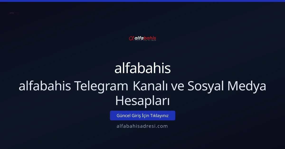 alfabahis Telegram Kanalı ve Sosyal Medya Stratejileri
