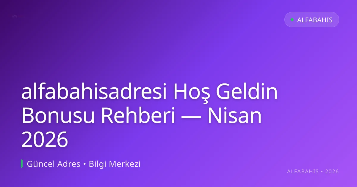 alfabahisadresi Hoş Geldin Bonusu Rehberi - alfabahis rehber görseli