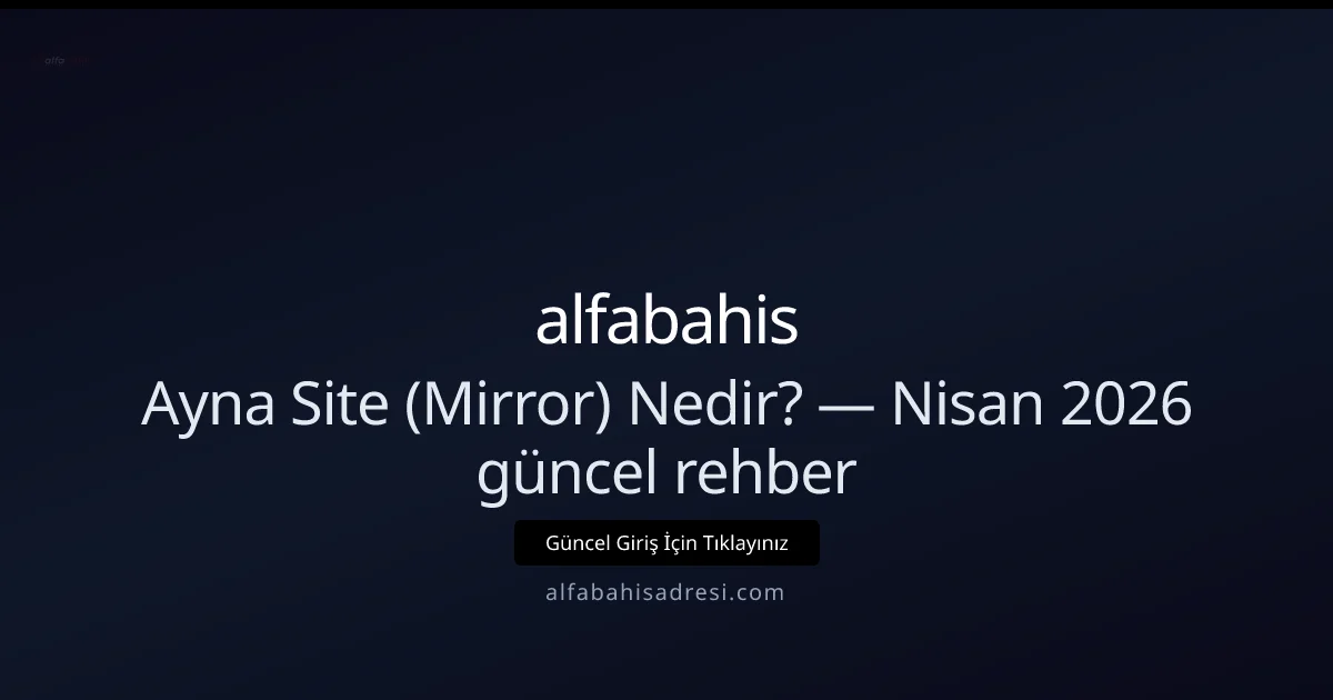 Ayna Siteler ve Güvenli Erişim Rehberi - alfabahis rehber görseli