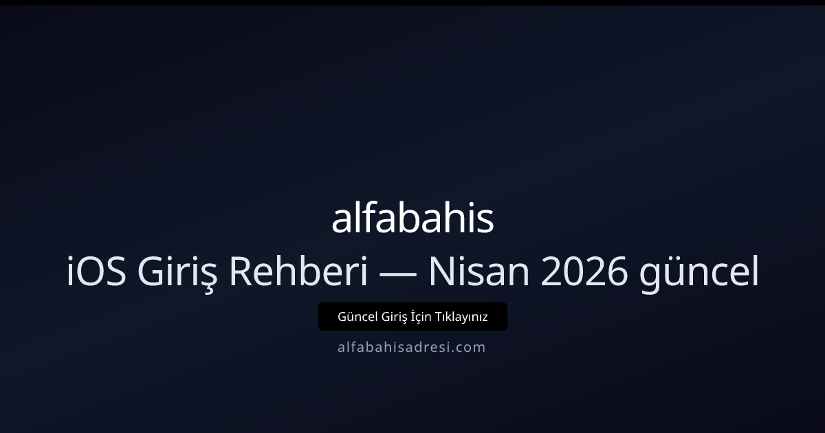 iOS için Başlangıç Kılavuzu — Nisan 2026 Güncellenmiş iOS için Başlangıç Kılavuzu — Nisan 2026 Güncellenmiş - alfabahis rehber görseli