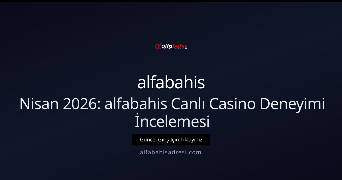 Nisan 2026: alfabahisadresi Canlı Casino İncelemesi Nisan 2026: alfabahisadresi Canlı Casino İncelemesi - alfabahis rehber görseli
