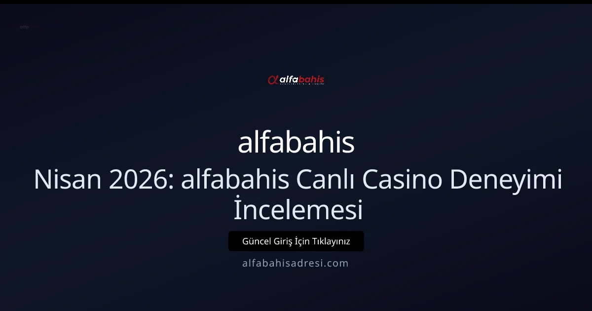 Nisan 2026: alfabahisadresi Canlı Casino İncelemesi - alfabahis rehber görseli