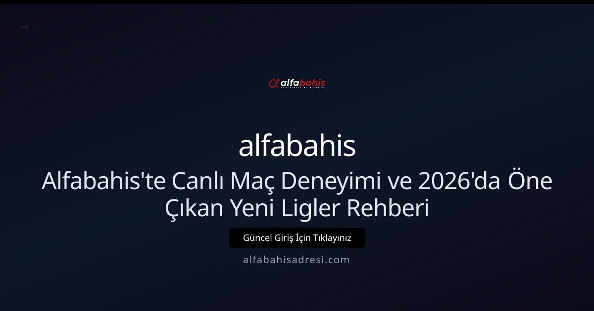 Nisan 2026: Canlı Maç Deneyimi ve Yeni Ligler Rehberi - alfabahis rehber görseli