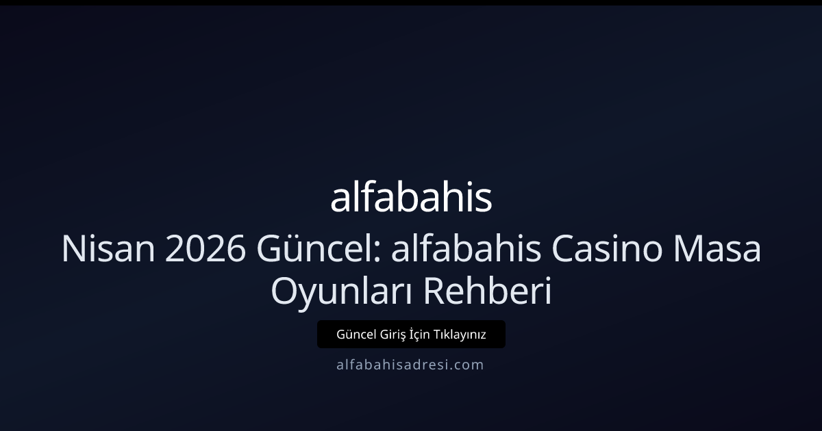 Nisan 2026 Rehberi: alfabahisadresi Casino Masa Oyunlarında Ustalaşın Nisan 2026 Rehberi: alfabahisadresi Casino Masa Oyunlarında Ustalaşın - alfabahis rehber görseli