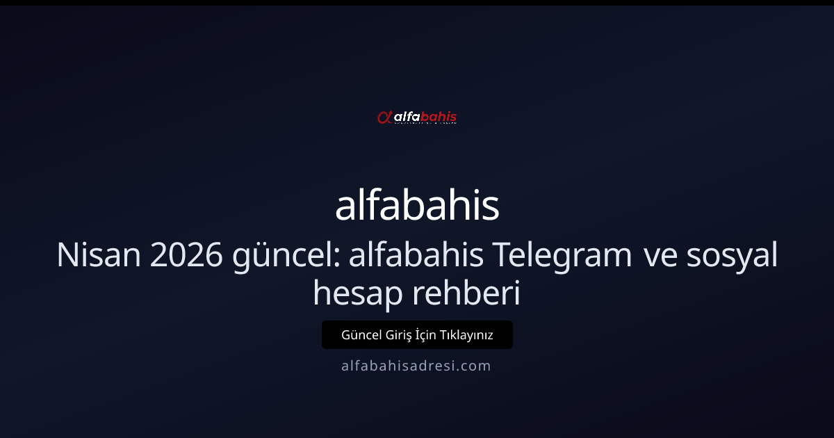 Alfabahis Telegram ve Sosyal Medya Hesap Rehberi
