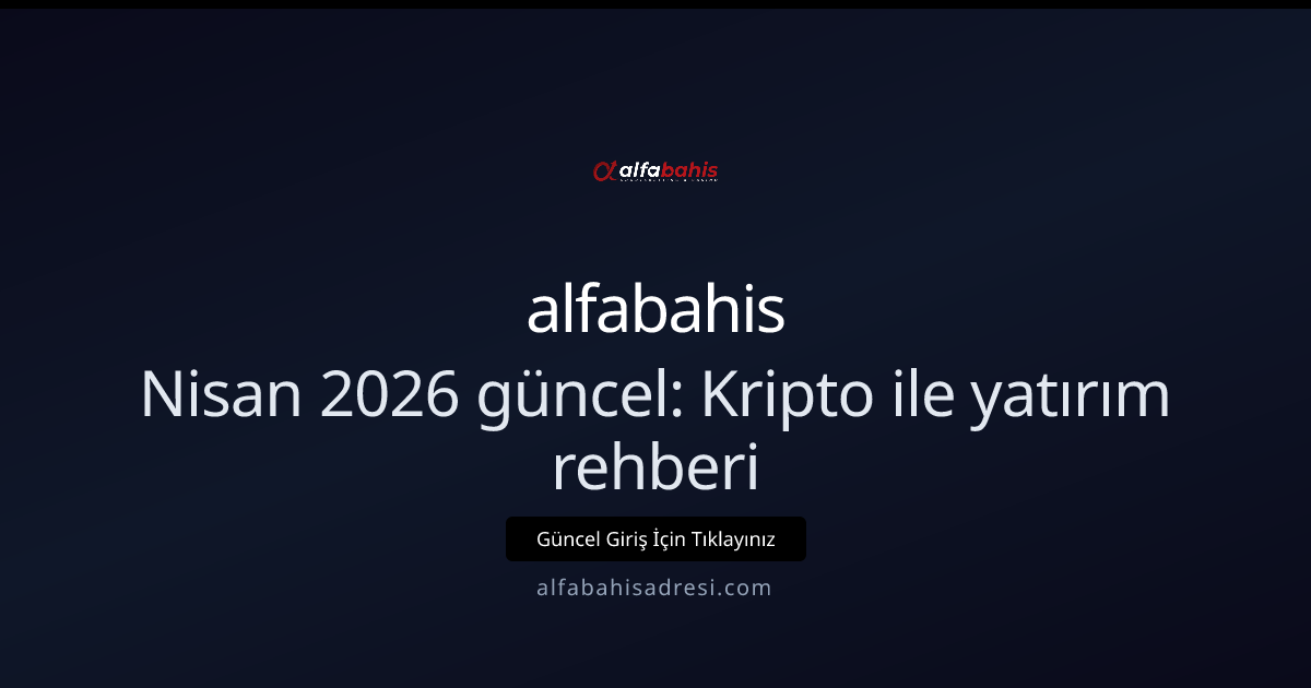 Nisan 2026: Kriptoyla Yatırım Rehberi — Alfabahisadresi İçin Nisan 2026: Kriptoyla Yatırım Rehberi — Alfabahisadresi İçin - alfabahis rehber görseli
