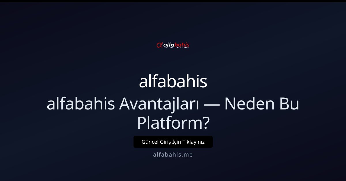 alfabahis alfabahis Avantajları — Neden Bu Platform?
