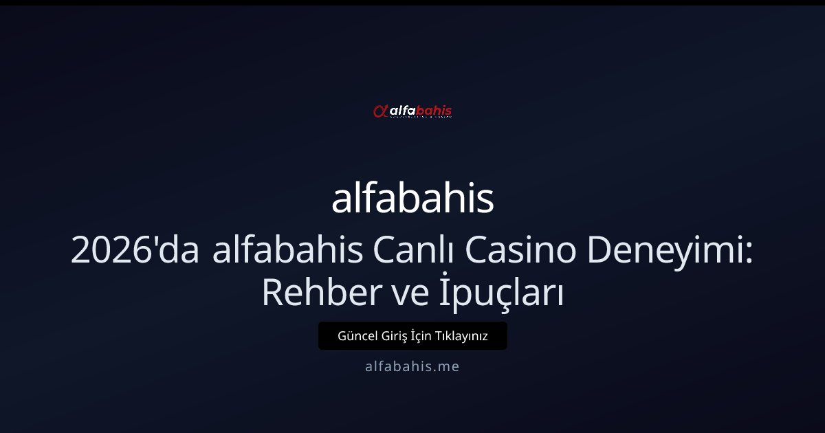 alfabahis İleri Düzey alfabahis Canlı Casino Rehberi 2026