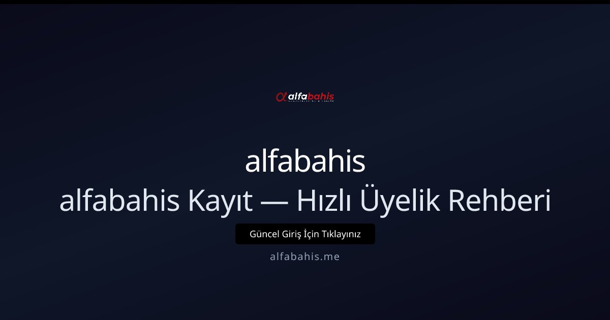 alfabahis alfabahis Kayıt — Hızlı Üyelik Rehberi