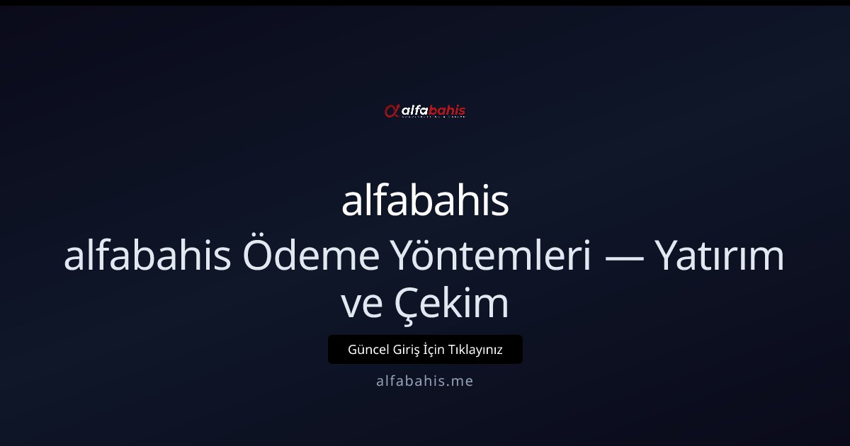 alfabahis alfabahis Ödeme Yöntemleri — Yatırım ve Çekim