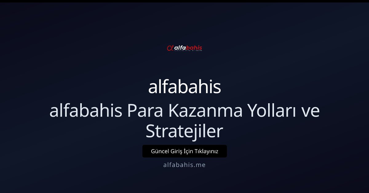 alfabahis alfabahis Para Kazanma Yolları ve Stratejiler