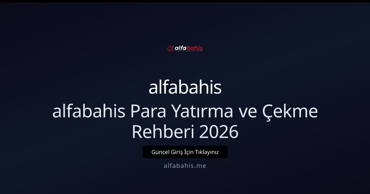 alfabahis alfabahis Para Yatırma ve Çekme Rehberi 2026